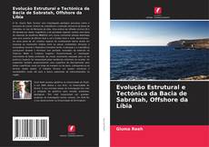 Обложка Evolução Estrutural e Tectónica da Bacia de Sabratah, Offshore da Líbia