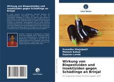 Wirkung von Biopestiziden und Insektiziden gegen Schädlinge an Brinjal kitap kapağı