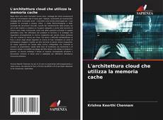 Bookcover of L'architettura cloud che utilizza la memoria cache