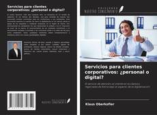 Capa do livro de Servicios para clientes corporativos: ¿personal o digital? 