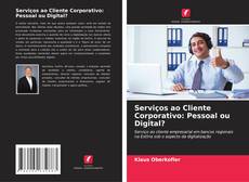 Buchcover von Serviços ao Cliente Corporativo: Pessoal ou Digital?