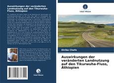 Buchcover von Auswirkungen der veränderten Landnutzung auf den Tikurwuha-Fluss, Äthiopien