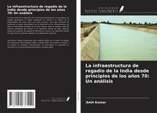 Buchcover von La infraestructura de regadío de la India desde principios de los años 70: Un análisis