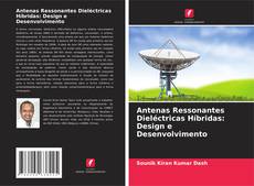 Couverture de Antenas Ressonantes Dieléctricas Híbridas: Design e Desenvolvimento
