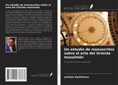 Couverture de Un estudio de manuscritos sobre el arte del Oriente musulmán