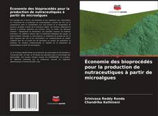 Bookcover of Économie des bioprocédés pour la production de nutraceutiques à partir de microalgues