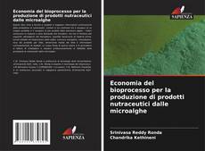 Capa do livro de Economia del bioprocesso per la produzione di prodotti nutraceutici dalle microalghe 