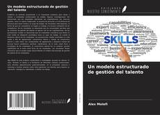 Capa do livro de Un modelo estructurado de gestión del talento 