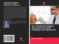 Buchcover von Em Tratamento Médico, Automação do Sódio Irrigação com Hipoclorito