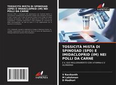 Buchcover von TOSSICITÀ MISTA DI SPINOSAD (SPD) E IMIDACLOPRID (IM) NEI POLLI DA CARNE