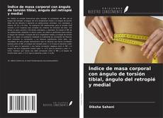 Índice de masa corporal con ángulo de torsión tibial, ángulo del retropié y medial kitap kapağı