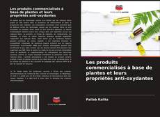 Bookcover of Les produits commercialisés à base de plantes et leurs propriétés anti-oxydantes