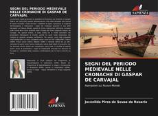 SEGNI DEL PERIODO MEDIEVALE NELLE CRONACHE DI GASPAR DE CARVAJAL kitap kapağı