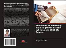 Capa do livro de Production et marketing mix des graines de ricin hybrides par GSSC Ltd Gujarat 