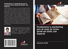 Buchcover von Produzione e marketing mix di semi di ricino ibridi da GSSC Ltd Gujarat