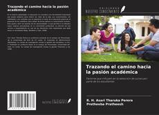 Capa do livro de Trazando el camino hacia la pasión académica 