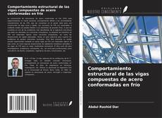 Bookcover of Comportamiento estructural de las vigas compuestas de acero conformadas en frío