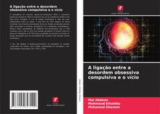 Buchcover von A ligação entre a desordem obsessiva compulsiva e o vício