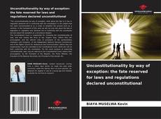 Buchcover von Unconstitutionality by way of exception: the fate reserved for laws and regulations declared unconstitutional