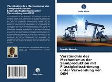 Обложка Verständnis des Mechanismus der Sandproduktion mit Flüssigkeitsströmung unter Verwendung von DEM