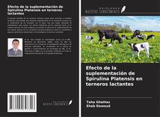 Bookcover of Efecto de la suplementación de Spirulina Platensis en terneros lactantes