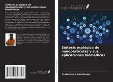 Bookcover of Síntesis ecológica de nanopartículas y sus aplicaciones biomédicas