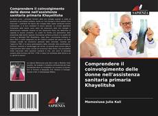 Buchcover von Comprendere il coinvolgimento delle donne nell'assistenza sanitaria primaria Khayelitsha
