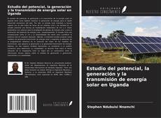 Bookcover of Estudio del potencial, la generación y la transmisión de energía solar en Uganda