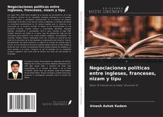 Bookcover of Negociaciones políticas entre ingleses, franceses, nizam y tipu