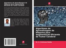 Buchcover von Algoritmos de Aprendizagem de Máquina para Segmentação Eficiente do Tumor Cerebral