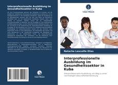 Bookcover of Interprofessionelle Ausbildung im Gesundheitssektor in Kuba