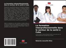 Portada del libro de La formation interprofessionnelle dans le secteur de la santé à Cuba