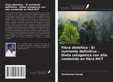 Fibra dietética - El nutriente definitivo - Dieta cetogénica con alto contenido en fibra MCT kitap kapağı