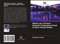 Portada del libro de Maître de l'univers - Quantal Computing Cloud & Dark Forest Aliens