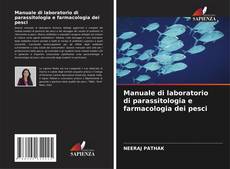 Обложка Manuale di laboratorio di parassitologia e farmacologia dei pesci