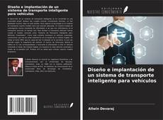 Bookcover of Diseño e implantación de un sistema de transporte inteligente para vehículos