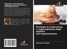 Capa do livro de Strategie di motivazione e raggiungimento degli obiettivi nell'organizzazione 