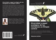 Copertina di Diversidad y papel ecológico de las mariposas en Etiopía central