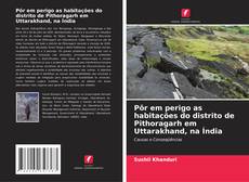 Bookcover of Pôr em perigo as habitações do distrito de Pithoragarh em Uttarakhand, na Índia