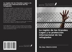 La región de los Grandes Lagos y la protección internacional de los refugiados kitap kapağı