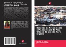 Couverture de Desafios do Crescimento e Planeamento da Área Urbana do Grande Karu, Nigéria
