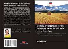 Études physiologiques sur des génotypes de blé soumis à un stress thermique kitap kapağı