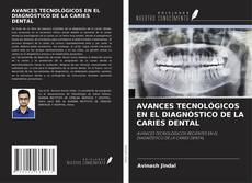 AVANCES TECNOLÓGICOS EN EL DIAGNÓSTICO DE LA CARIES DENTAL kitap kapağı