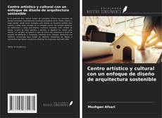 Bookcover of Centro artístico y cultural con un enfoque de diseño de arquitectura sostenible