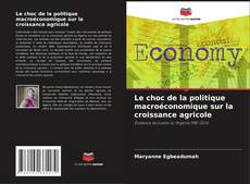 Capa do livro de Le choc de la politique macroéconomique sur la croissance agricole 