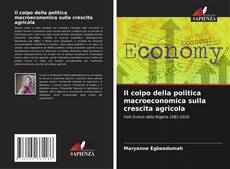 Bookcover of Il colpo della politica macroeconomica sulla crescita agricola