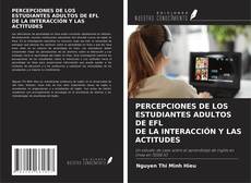 Capa do livro de PERCEPCIONES DE LOS ESTUDIANTES ADULTOS DE EFL DE LA INTERACCIÓN Y LAS ACTITUDES 