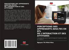 Capa do livro de PERCEPTIONS DES APPRENANTS ADULTES EN EFL DE L'INTERACTION ET DES ATTITUDES 