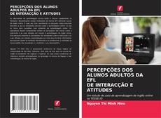 PERCEPÇÕES DOS ALUNOS ADULTOS DA EFL DE INTERACÇÃO E ATITUDES kitap kapağı
