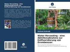 Water Harvesting - eine Abhilfemaßnahme zur Entfluoridierung von Grundwasser kitap kapağı